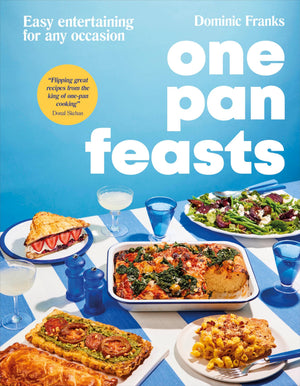 One Pan Feasts: Easy Entertaining For Any Occasion (Upside Down Cooking)