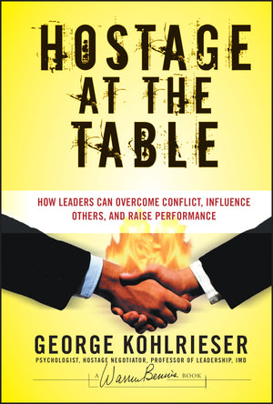 Hostage at the Table: How Leaders Can Overcome Conflict, Influence Others, and Raise Performance,New