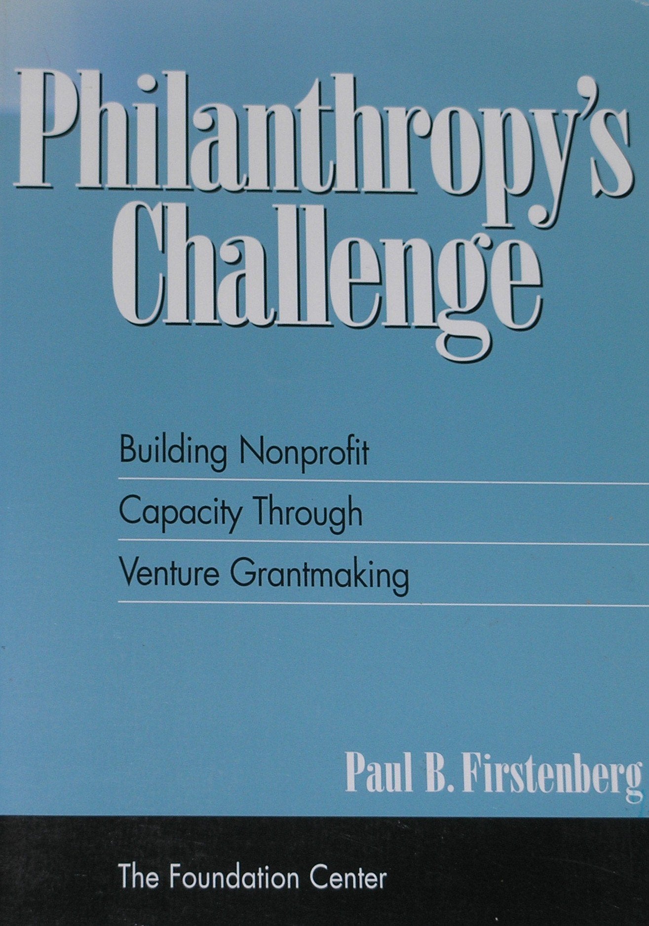 Philanthropy's Challenge: Building Nonprofit Capacity Through Venture Grantmaking,Used