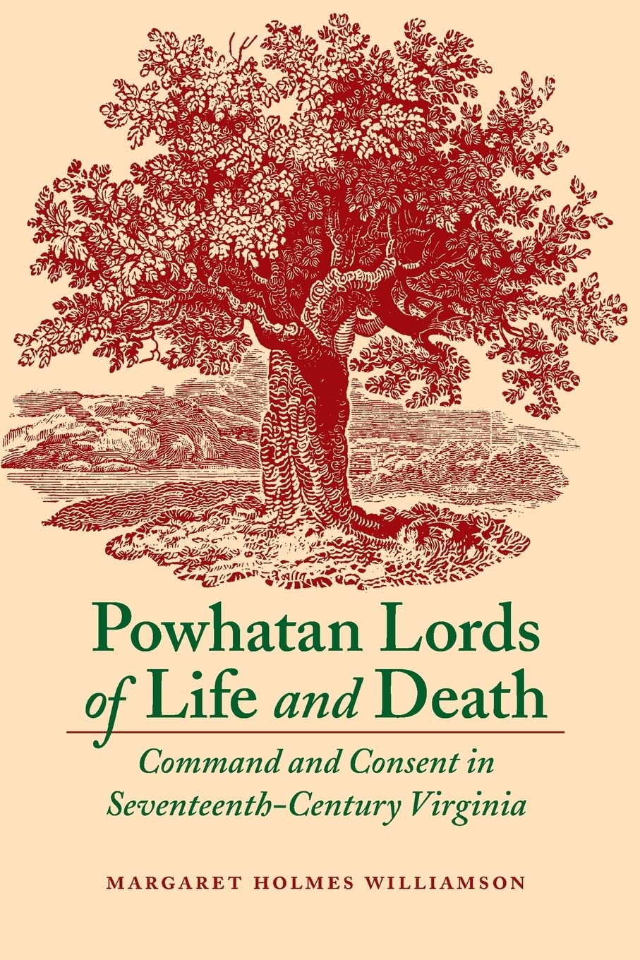 Powhatan Lords Of Life And Death: Command And Consent In Seventeenthcentury Virginia,New