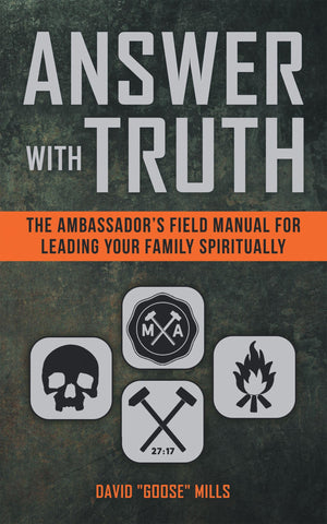 Answer With Truth: The AmbassadorS Field Manual For Leading Your Family Spiritually