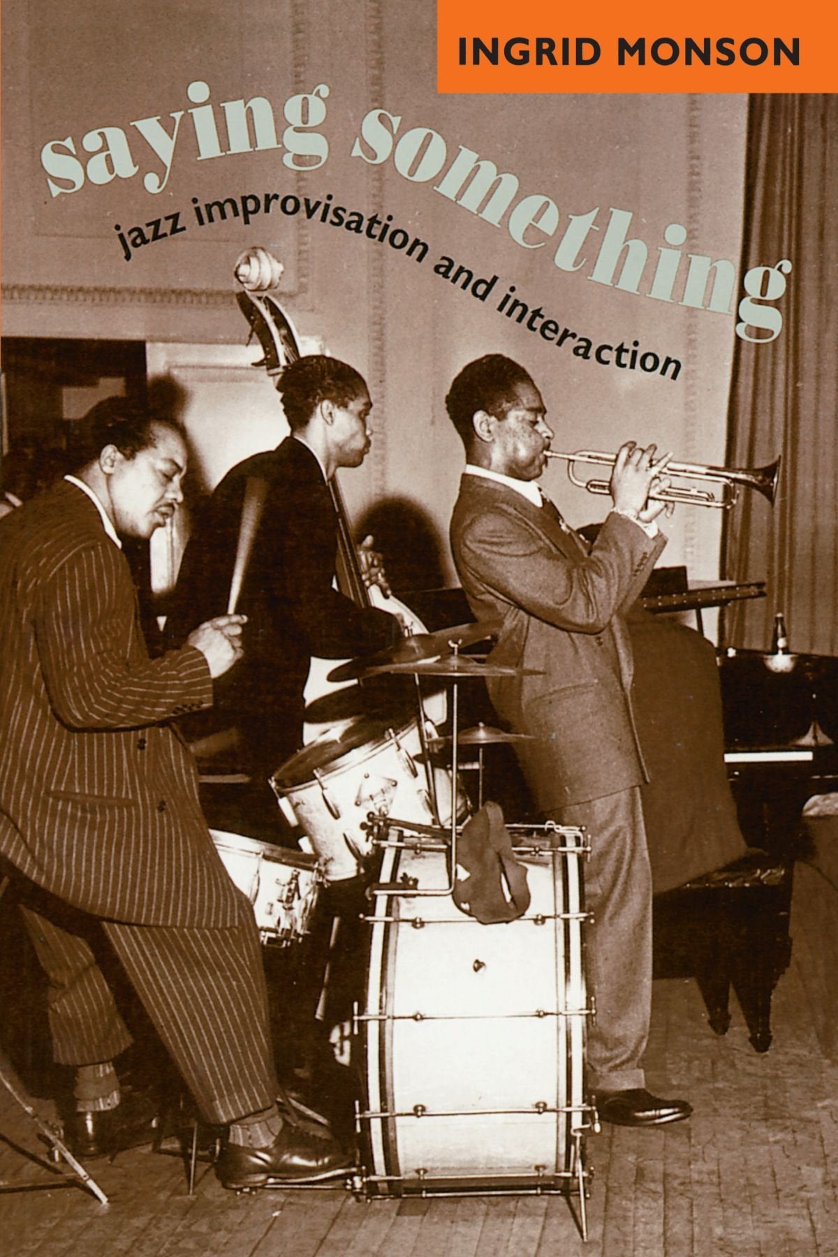 Saying Something: Jazz Improvisation And Interaction (Chicago Studies In Ethnomusicology)