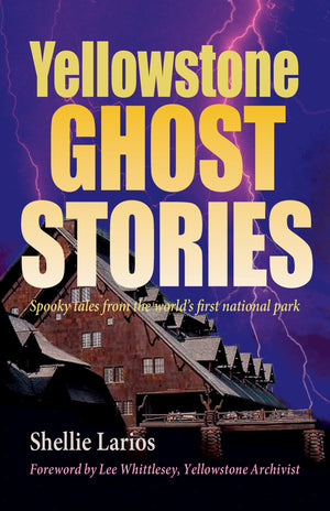 Yellowstone Ghost Stories: Spooky Tales From The World'S First National Park,Used