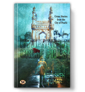 Hyderabad Crime Files | Crime Stories From The City Of Pearls | Crime Thriller | Police Procedural | Cybercrime Mystery | Indian Detective Fiction | Psychological Suspense | Women Ips Protagonist | Hyderabad Crime Novel