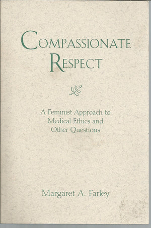 Compassionate Respect: A Feminist Approach To Medical Ethics And Other Questions (Madeleva Lecture In Spirituality),New