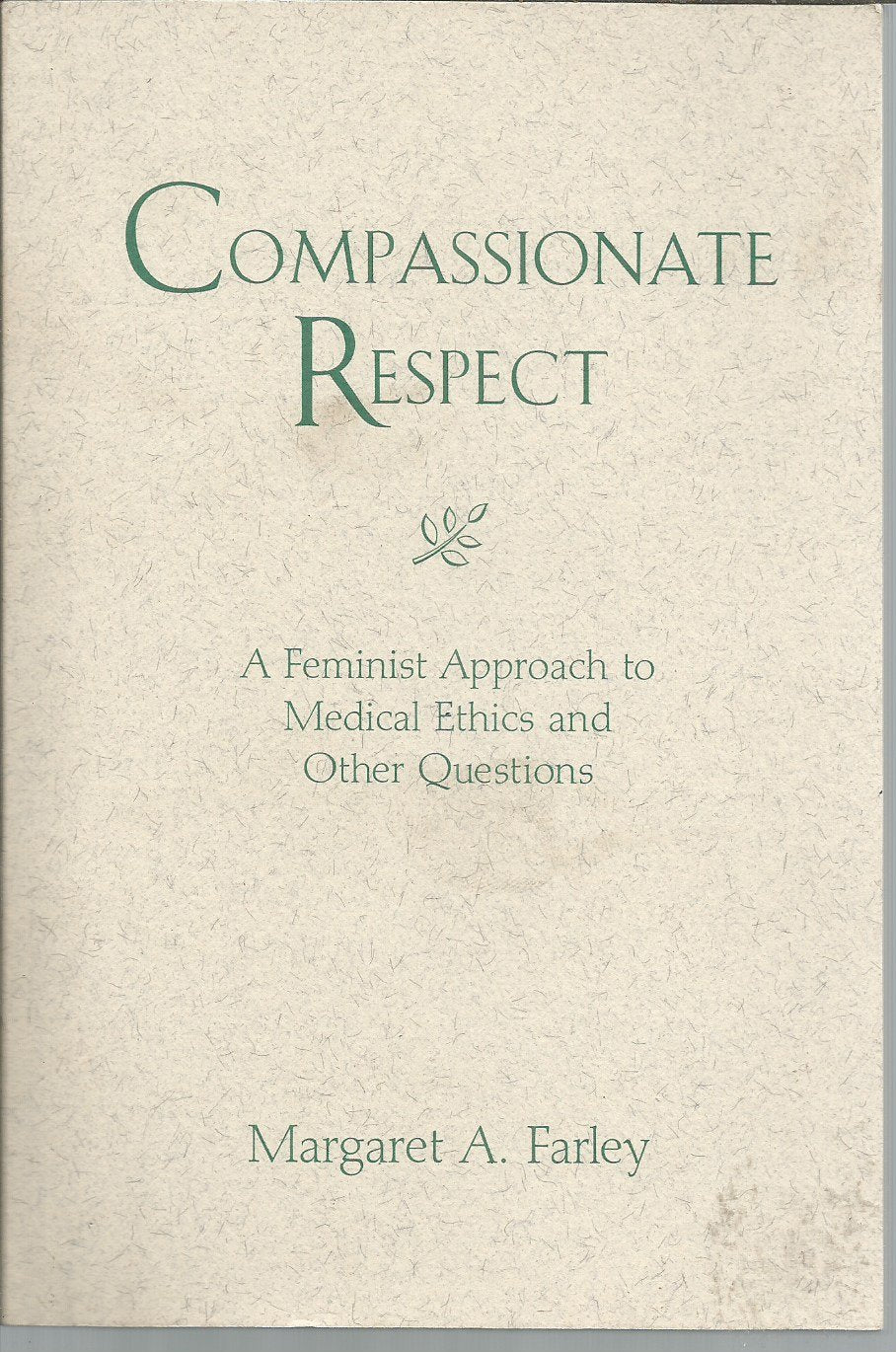 Compassionate Respect: A Feminist Approach To Medical Ethics And Other Questions (Madeleva Lecture In Spirituality),New