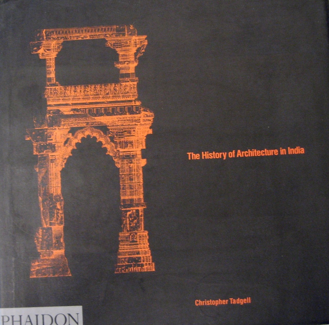The History of Architecture in India: From the Dawn of Civilization to the End of the Raj,New