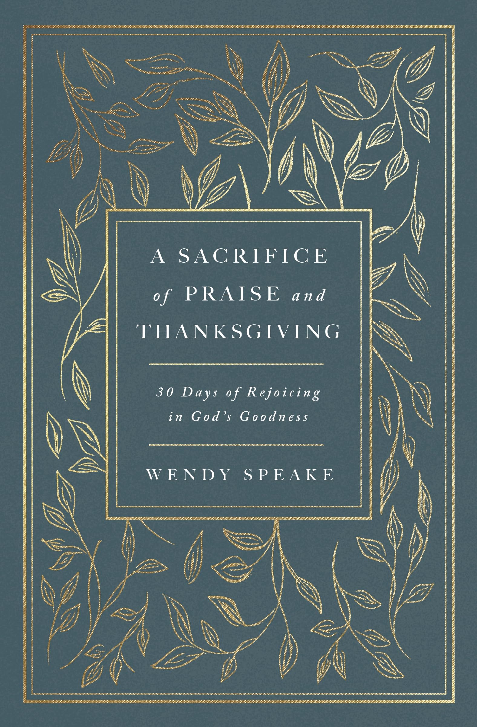 A Sacrifice Of Praise And Thanksgiving: 30 Days Of Rejoicing In GodS Goodness