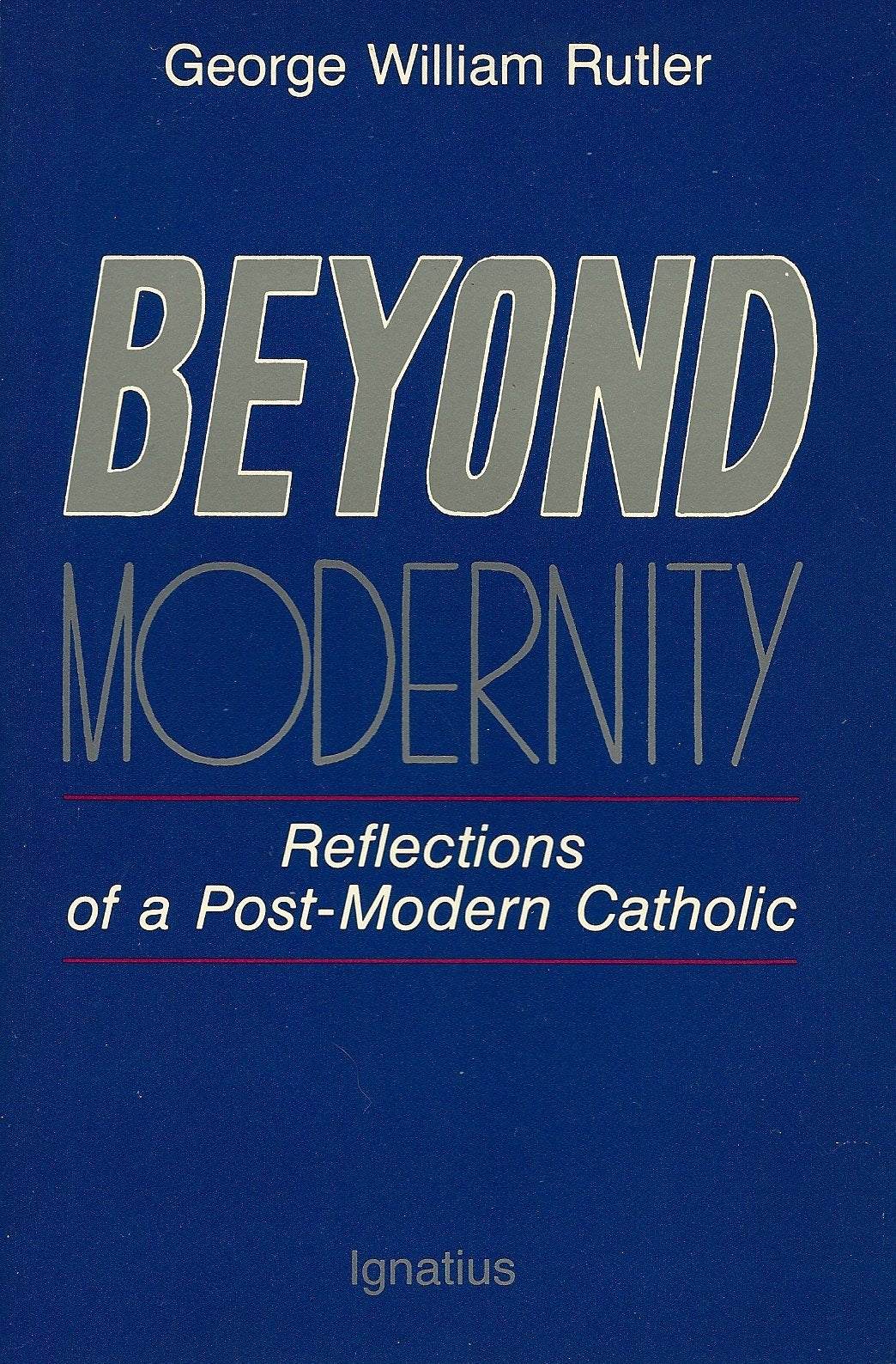 Beyond Modernity: Reflections of a PostModern Catholic,Used