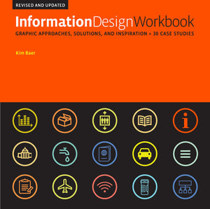 Information Design Workbook, Revised And Updated: Graphic Approaches, Solutions, And Inspiration + 30 Case Studies