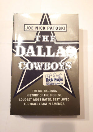 The Dallas Cowboys: The Outrageous History Of The Biggest, Loudest, Most Hated, Best Loved Football Team In America