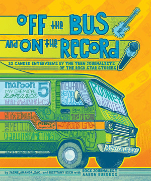 Off the Bus and On the Record: 22 Candid Rock Interviews by the Teen Journalists of the Rock Star,Used