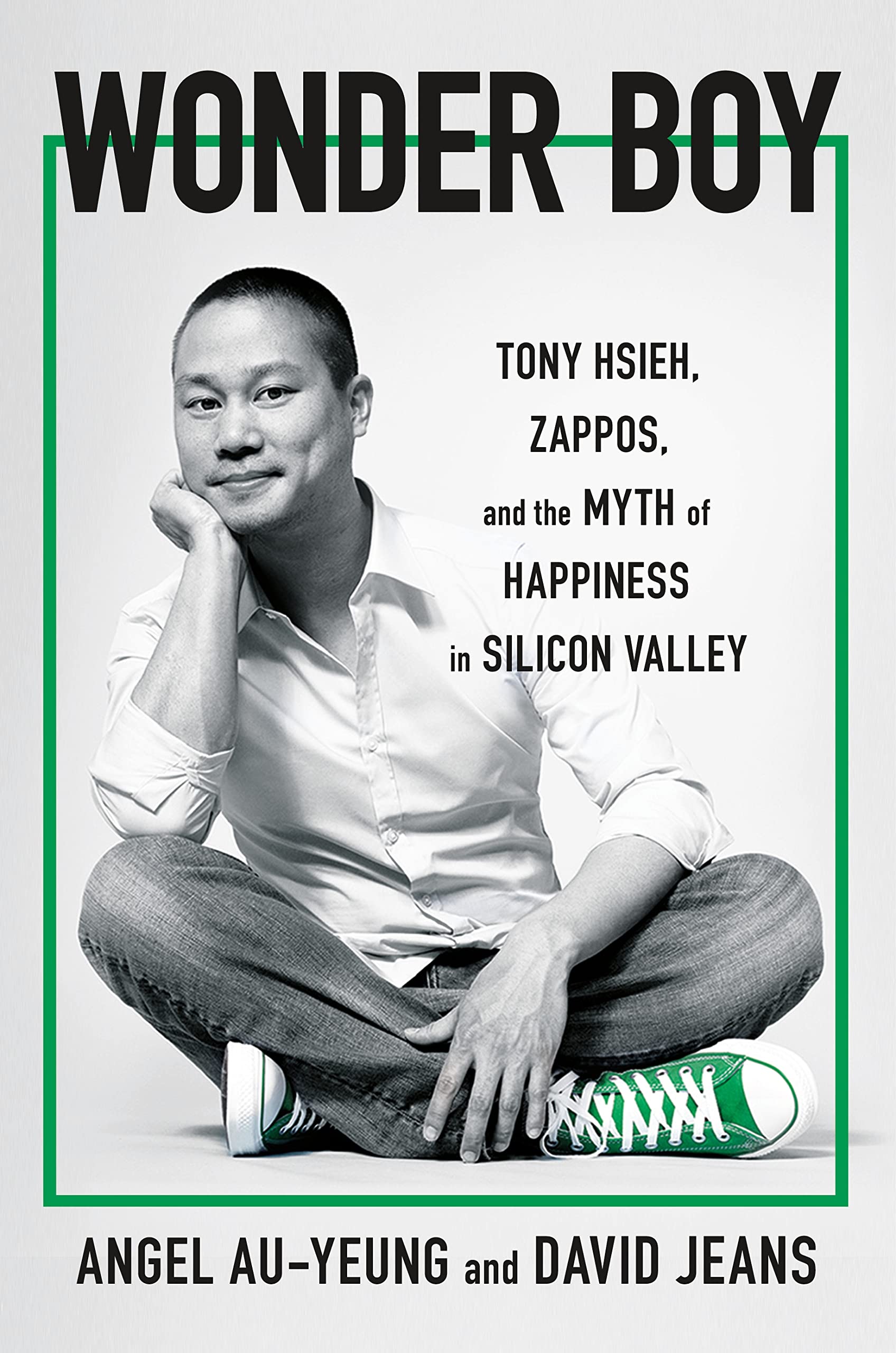 Wonder Boy: Tony Hsieh, Zappos, And The Myth Of Happiness In Silicon Valley,New