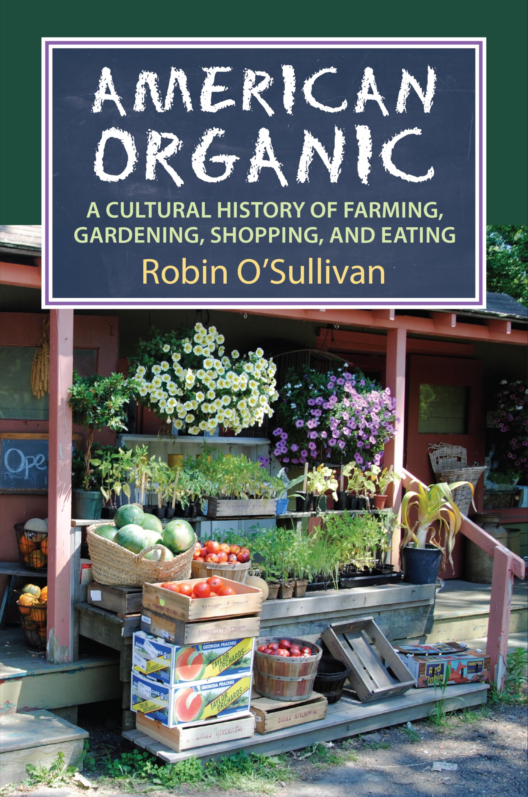 American Organic: A Cultural History Of Farming, Gardening, Shopping, And Eating (Cultureamerica),New