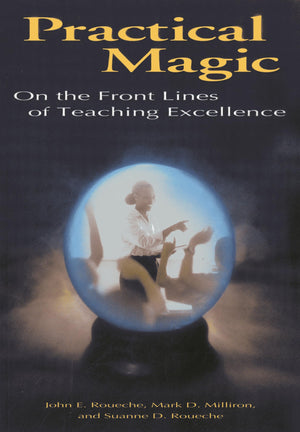 Practical Magic: On the Front Lines of Teaching Excellence,Used