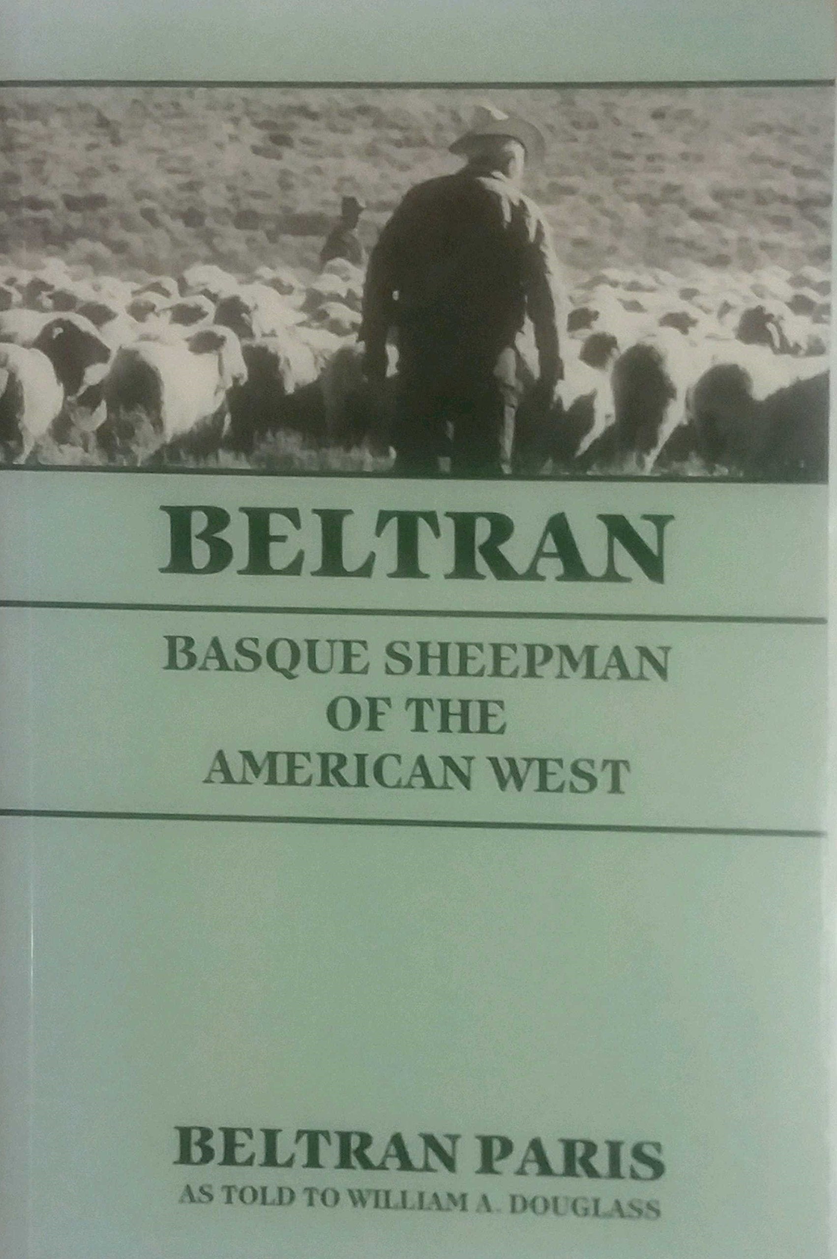 Beltran: Basque Sheepman of the American West Beltran Paris As Told to William a Douglass,Used