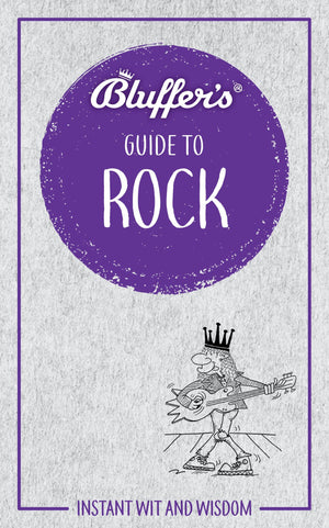 Bluffer'S Guide To Rock: Instant Wit And Wisdom (Bluffer'S Guides)