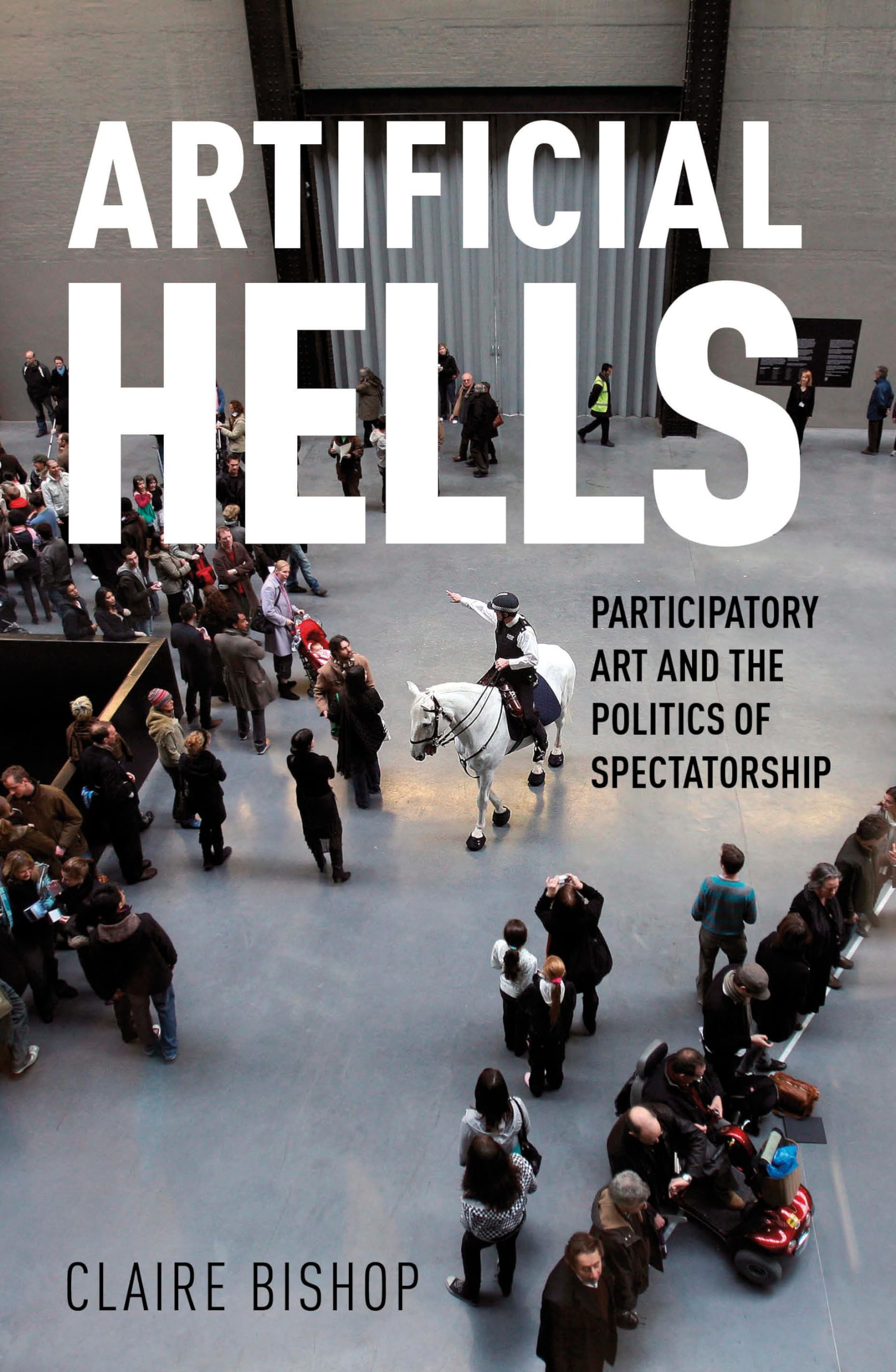 Artificial Hells: Participatory Art and the Politics of Spectatorship,New