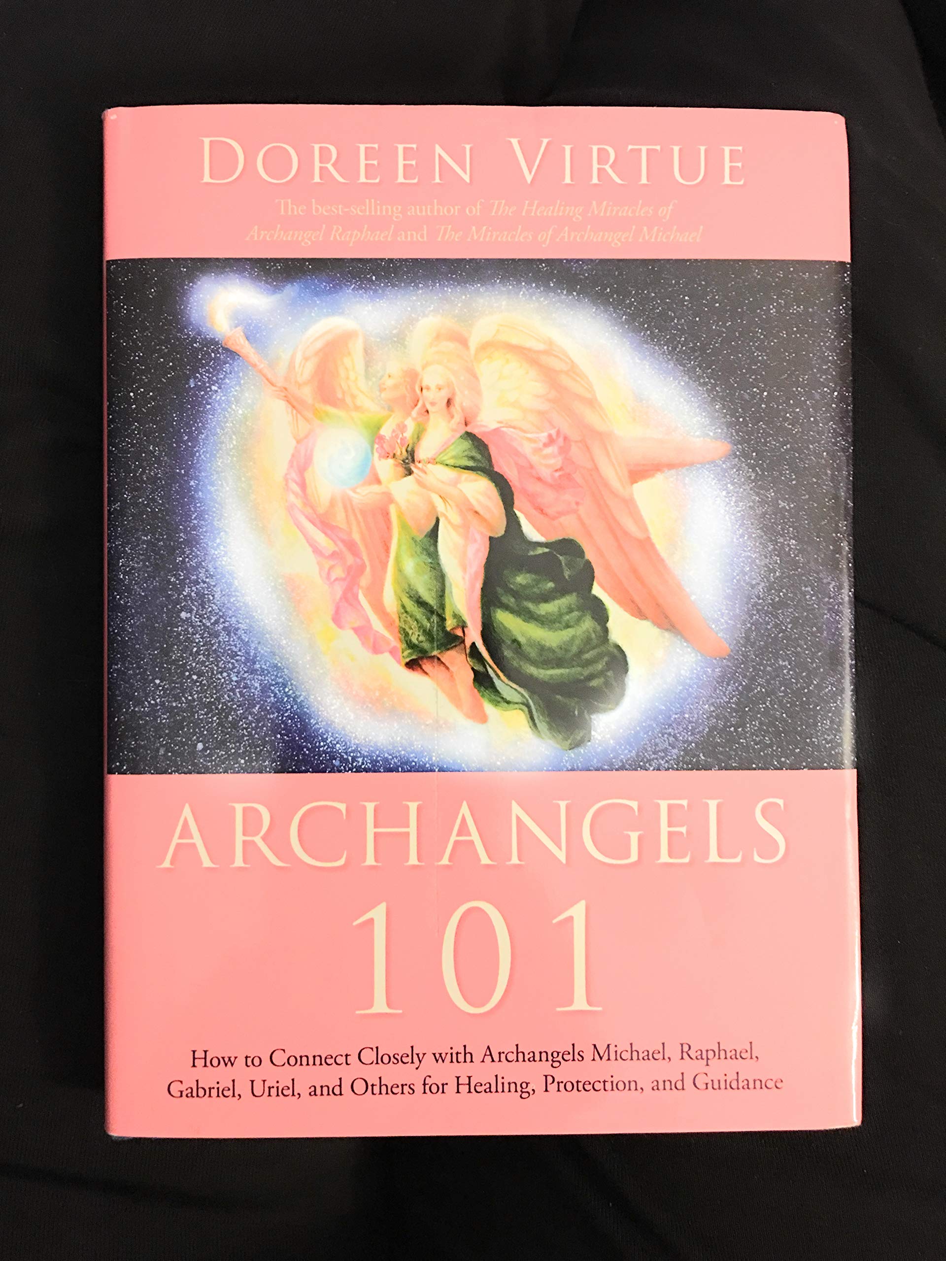 Archangels 101: How To Connect Closely With Archangels Michael, Raphael, Gabriel, Uriel, And Others For Healing, Protection, And