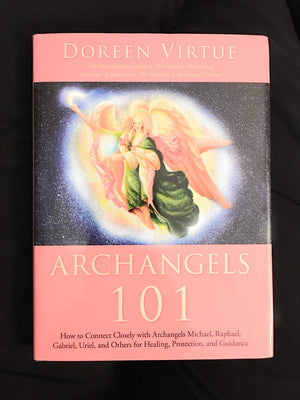 Archangels 101: How To Connect Closely With Archangels Michael, Raphael, Gabriel, Uriel, And Others For Healing, Protection, And