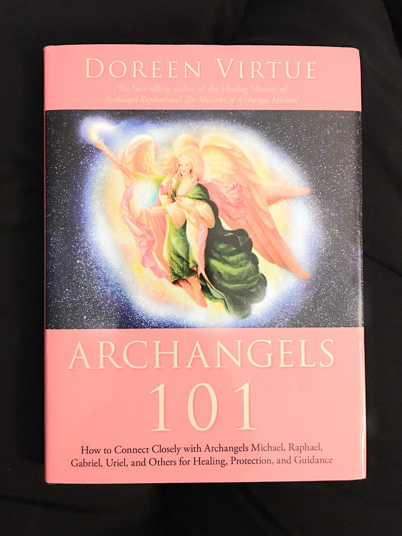 Archangels 101: How To Connect Closely With Archangels Michael, Raphael, Gabriel, Uriel, And Others For Healing, Protection, And
