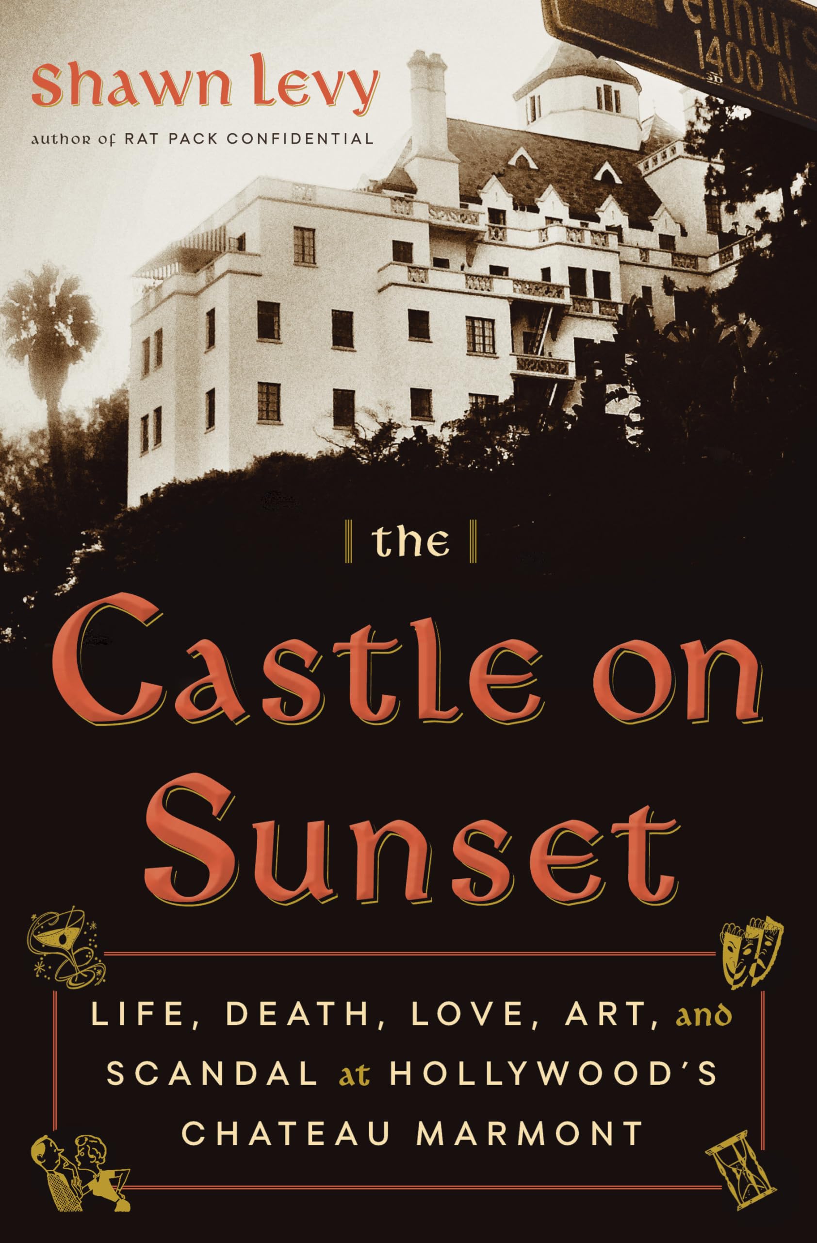 The Castle on Sunset: Life, Death, Love, Art, and Scandal at Hollywood's Chateau Marmont,New