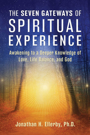 The Seven Gateways Of Spiritual Experience: Awakening To A Deeper Knowledge Of Love, Life Balance, And God,Used