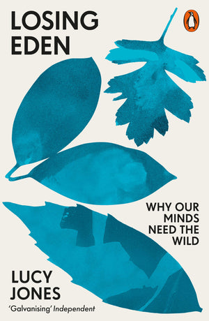 Losing Eden: Why Our Minds Need the Wild,New