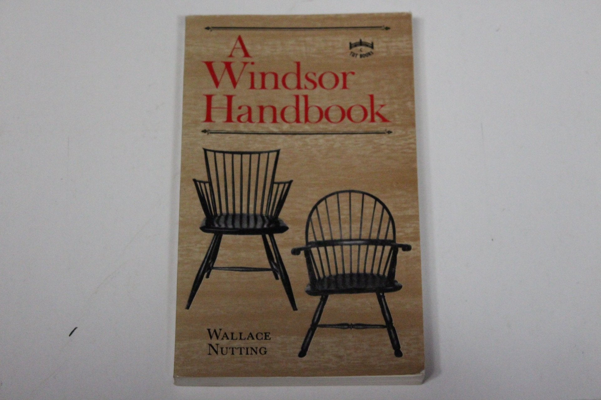 Windsor Handbook: Compromising Illustrations and Descriptions of Windsor Furniture of All Periods,Used