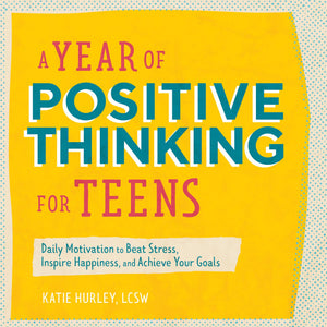 A Year of Positive Thinking for Teens: Daily Motivation to Beat Stress, Inspire Happiness, and Achieve Your Goals (A Year of Dai,New