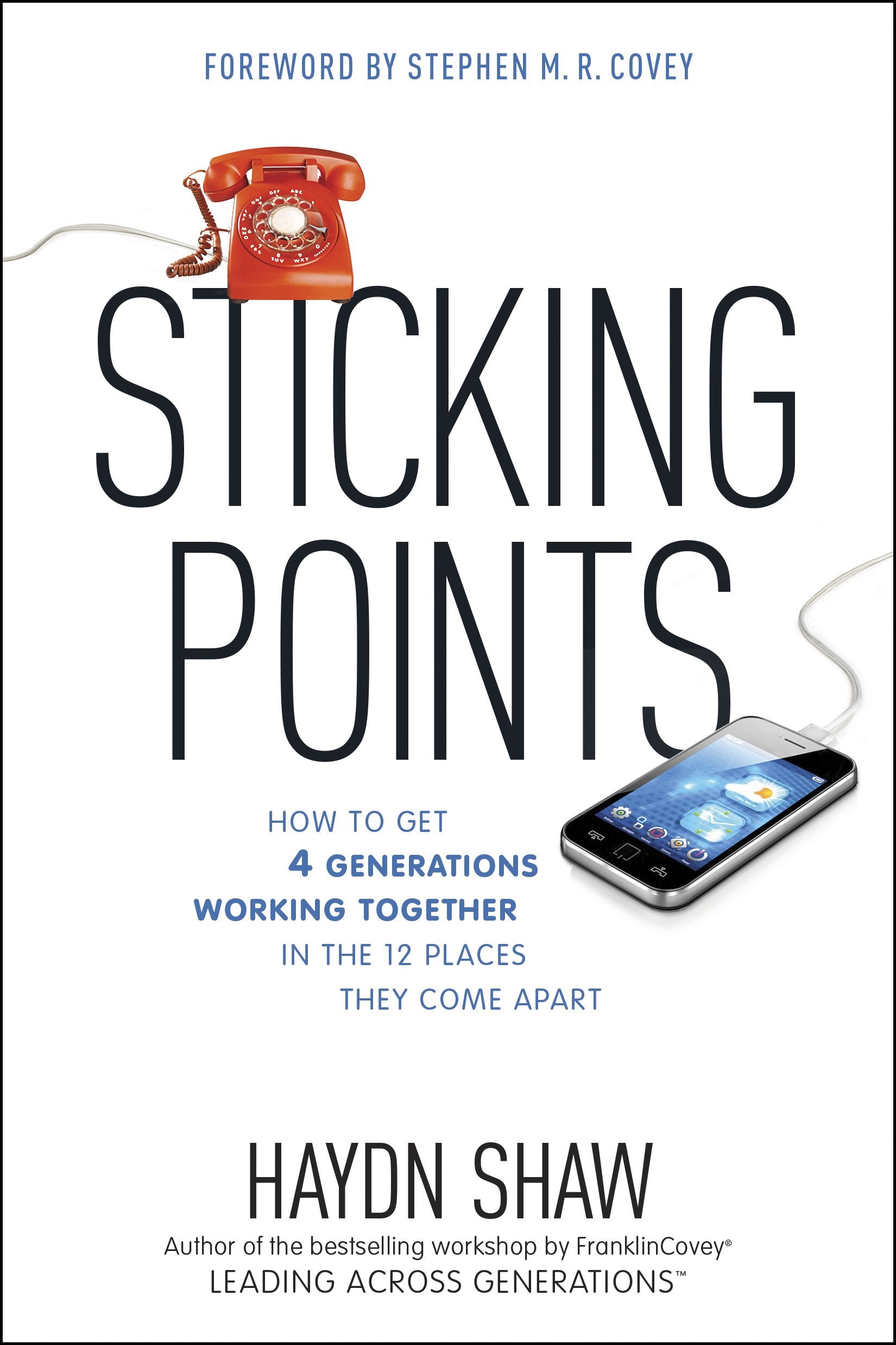 Sticking Points: How to Get 4 Generations Working Together in the 12 Places They Come Apart,Used