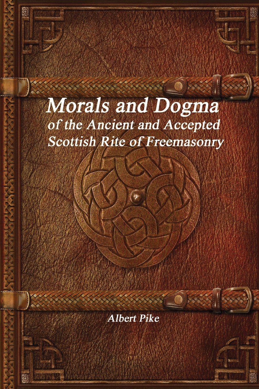 Morals And Dogma Of The Ancient And Accepted Scottish Rite Of Freemasonry