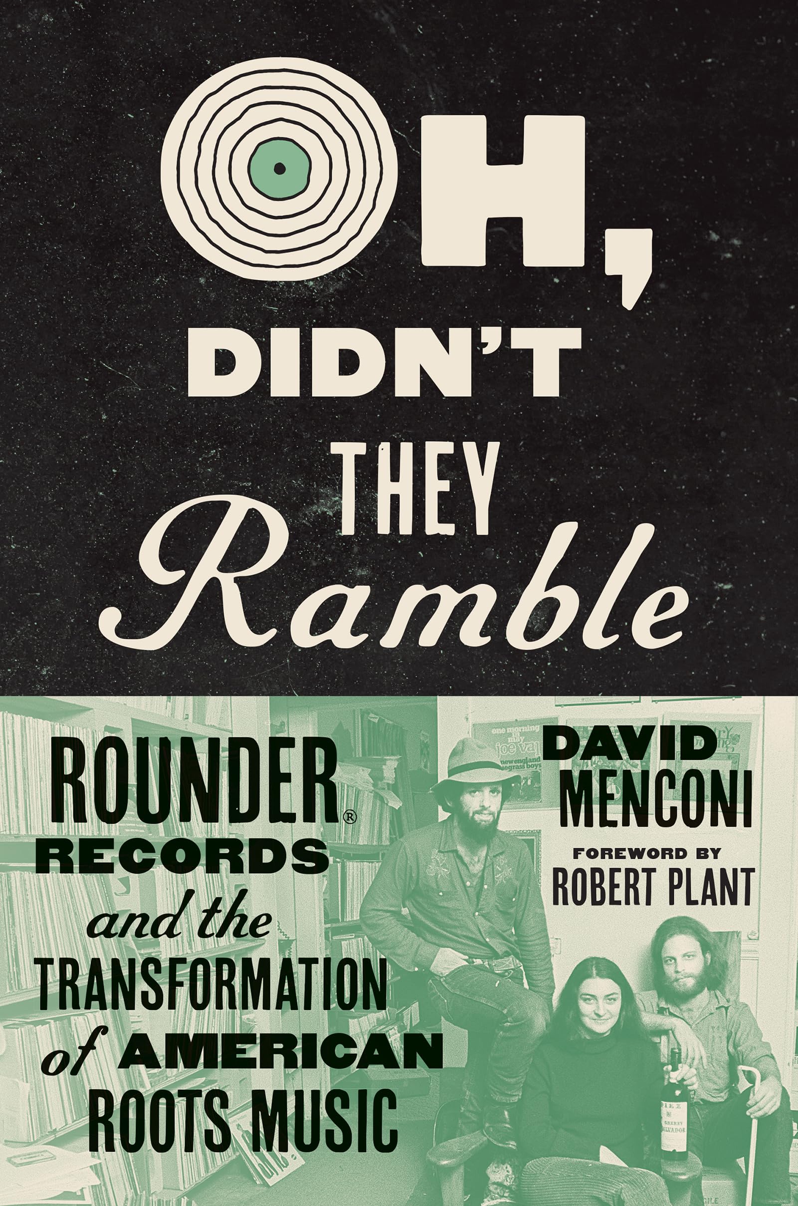 Oh, Didn'T They Ramble: Rounder Records And The Transformation Of American Roots Music,Used
