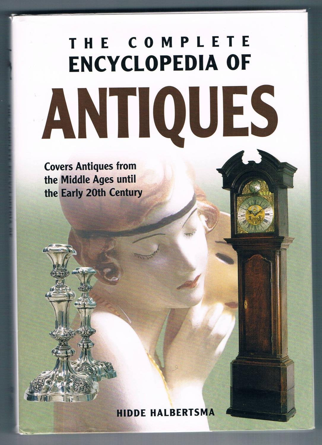 The Complete Encyclopedia of Antiques: Covers Antiques from the Middle Ages until the Early 20th Century,Used