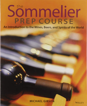 The Sommelier Prep Course: An Introduction To The Wines, Beers, And Spirits Of The World,New