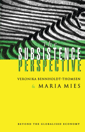 The Subsistence Perspective: Beyond the Globalised Economy,New