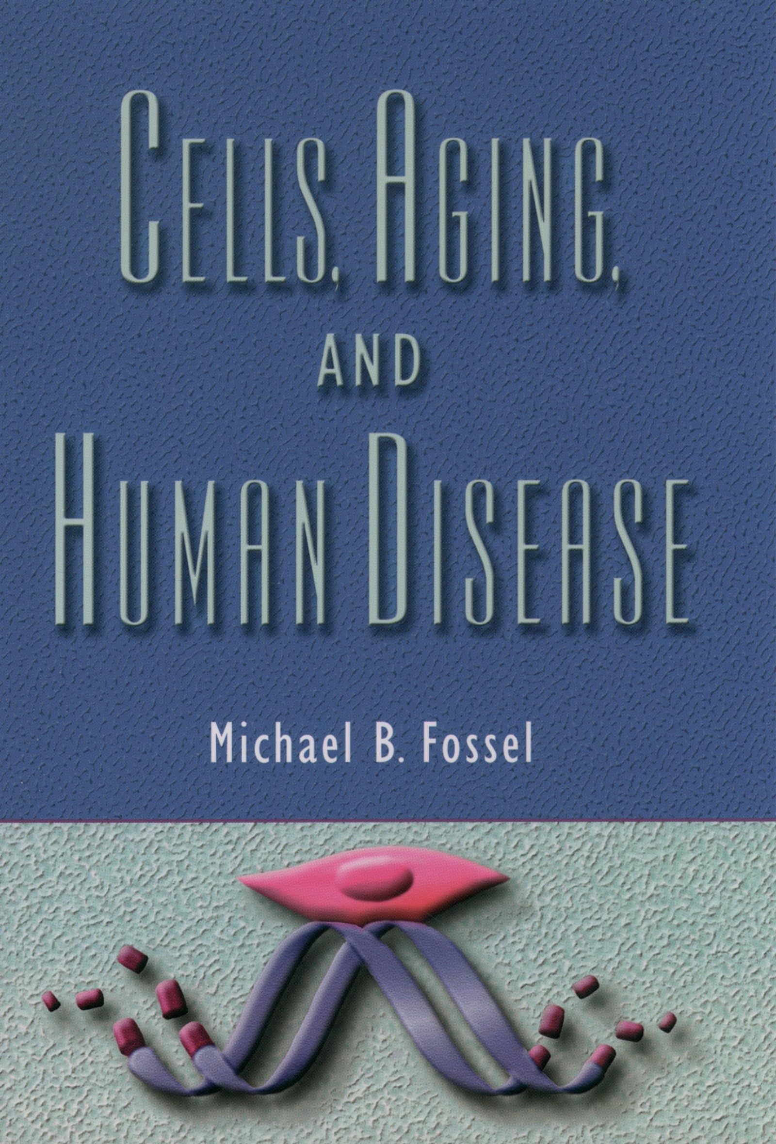 Cells, Aging, And Human Disease