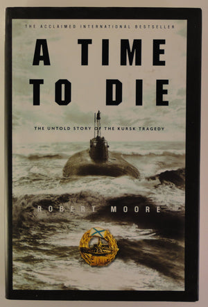 A Time To Die: The Untold Story Of The Kursk Tragedy,New