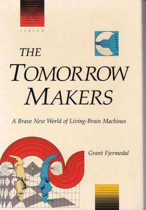 The Tomorrow Makers: A Brave New World of LivingBrain Machines,New
