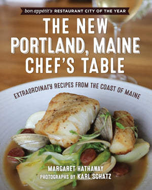 The New Portland, Maine, Chef's Table: Extraordinary Recipes from the Coast of Maine,New