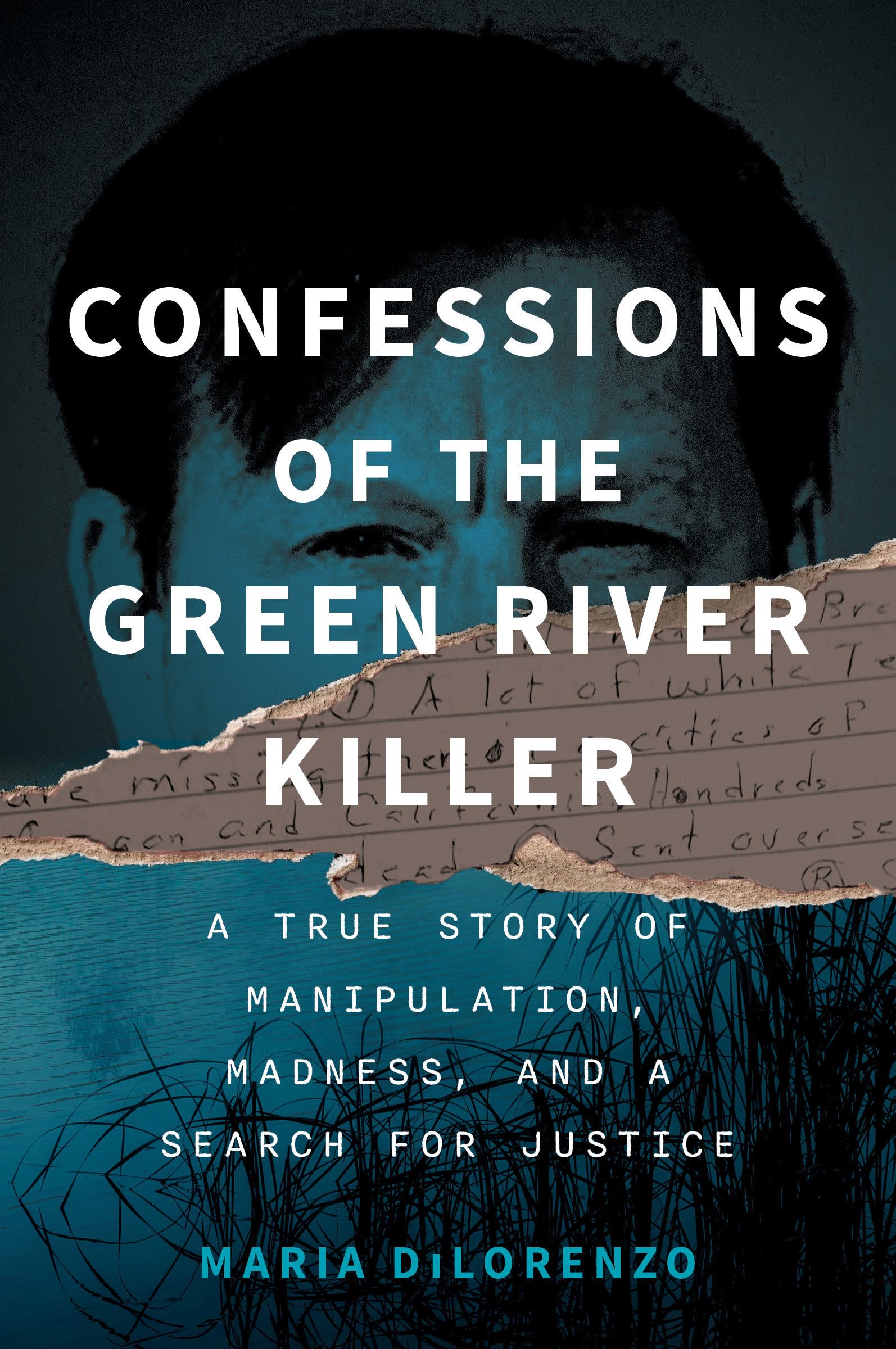 Confessions Of The Green River Killer: A True Story Of Manipulation, Madness, And A Search For Justice
