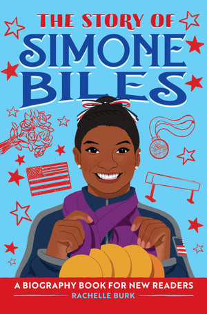 The Story of Simone Biles: An Inspiring Biography for Young Readers (The Story of Biographies),Used