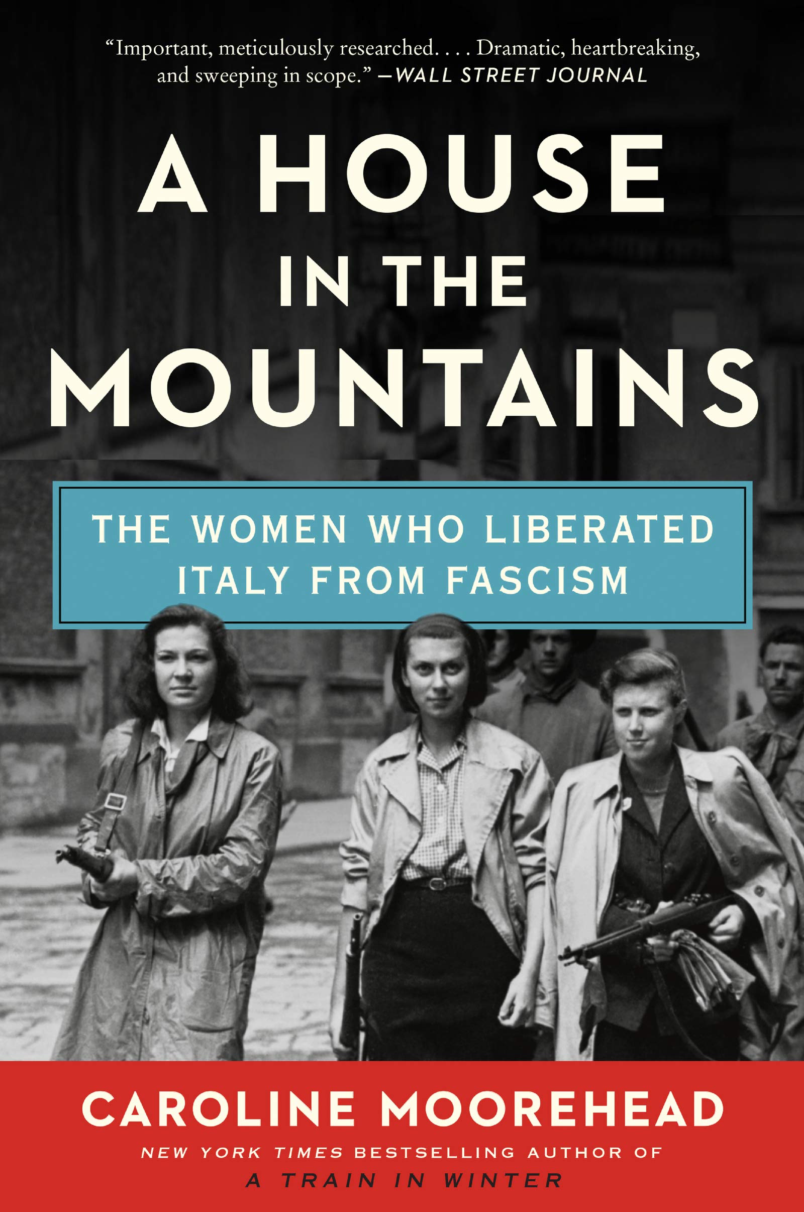 A House In The Mountains: The Women Who Liberated Italy From Fascism (The Resistance Quartet, 4)