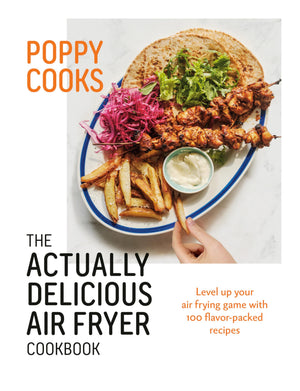 Poppy Cooks: The Actually Delicious Air Fryer Cookbook,New
