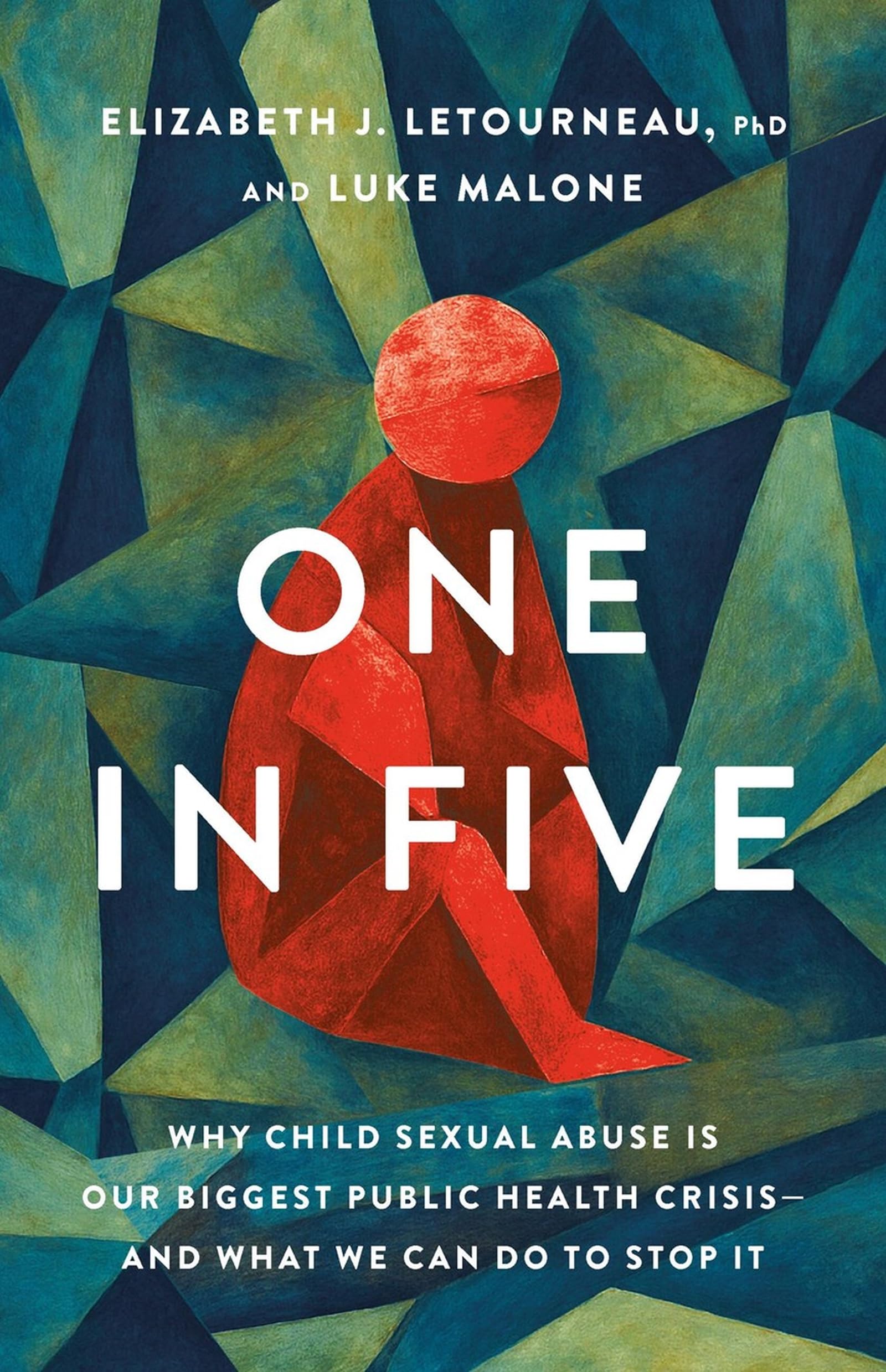 One In Five: Why Child Sexual Abuse Is Our Biggest Public Health CrisisAnd What We Can Do To Stop It