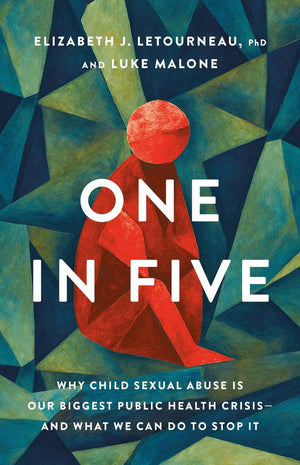 One In Five: Why Child Sexual Abuse Is Our Biggest Public Health CrisisAnd What We Can Do To Stop It