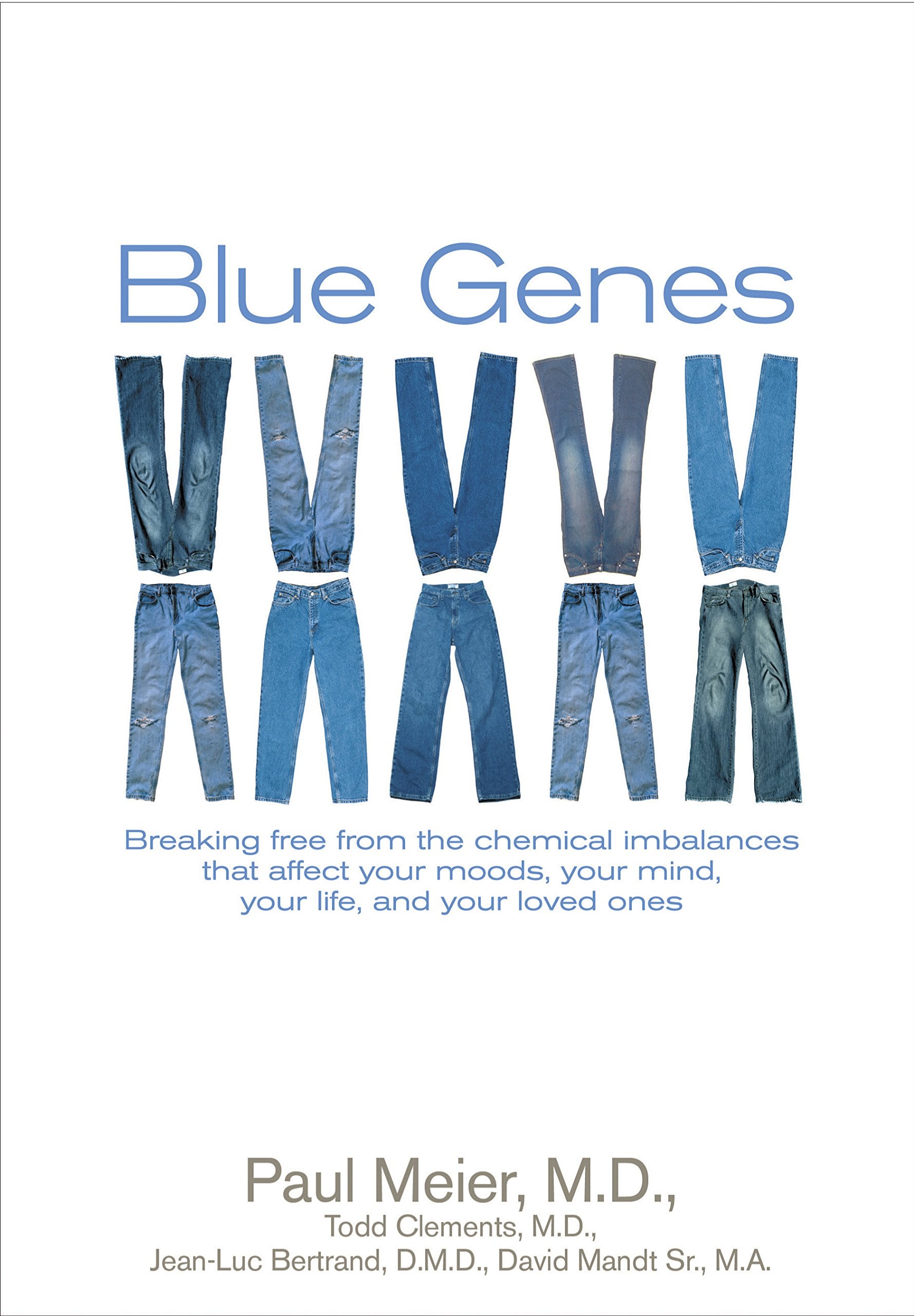 Blue Genes: Breaking Free from the Chemical Imbalances That Affect Your Moods, Your Mind, Your Life, and Your Love Ones,New