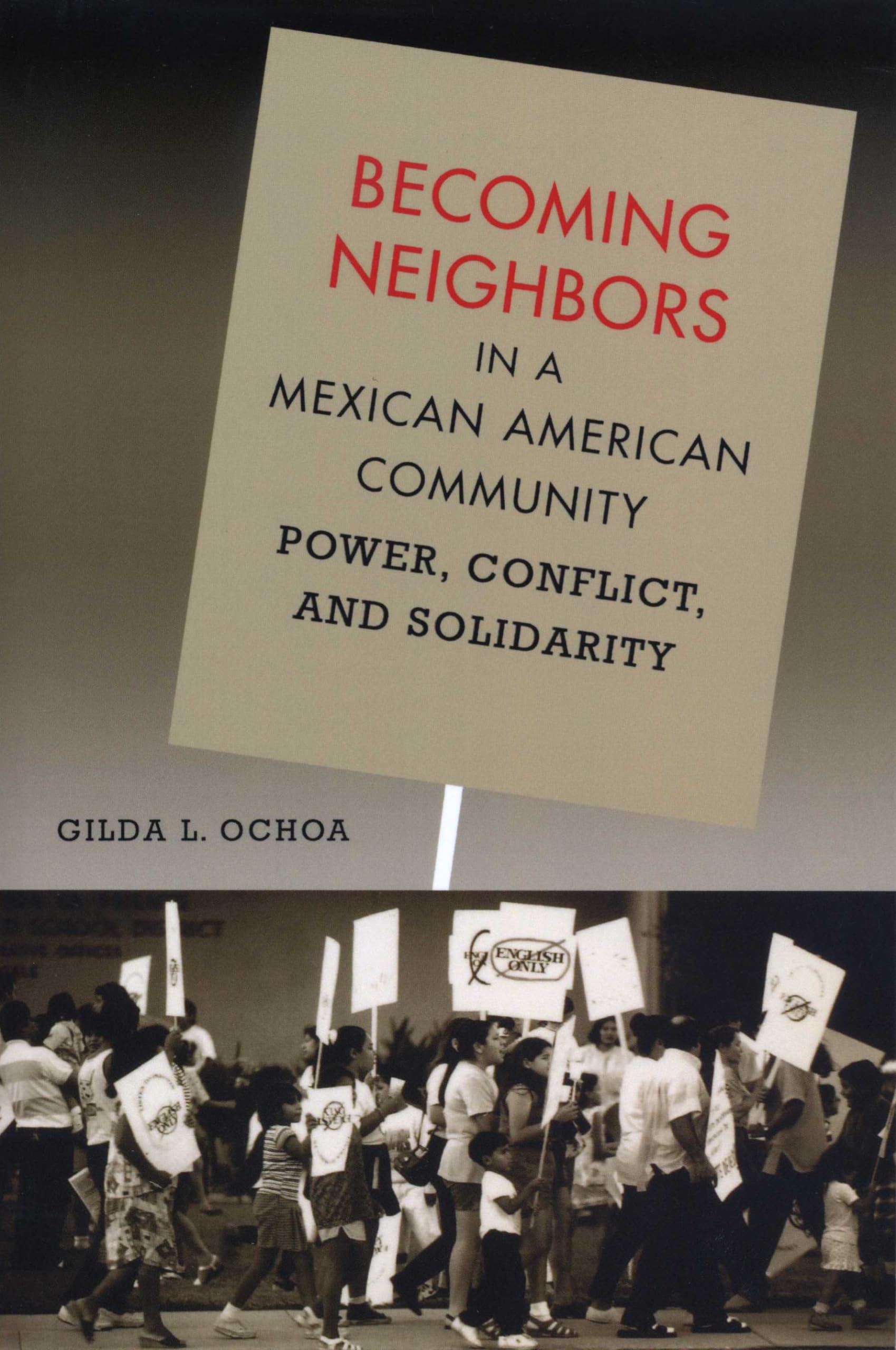 Becoming Neighbors In A Mexican American Community: Power, Conflict, And Solidarity,New