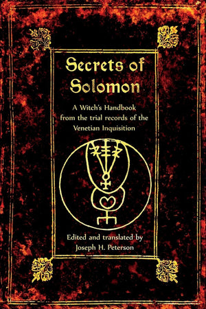The Secrets Of Solomon: A Witch'S Handbook From The Trial Records Of The Venetian Inquisition