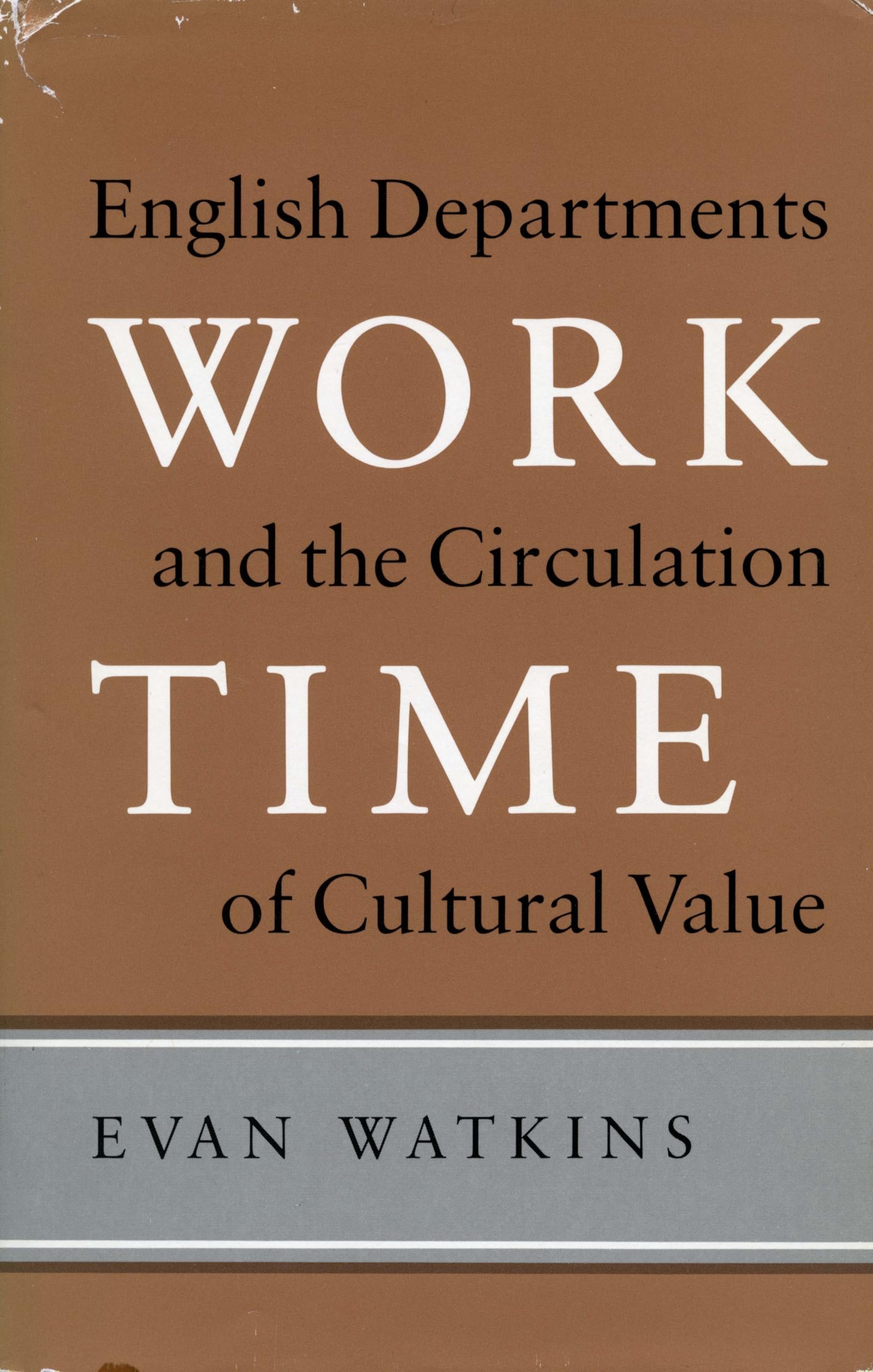 Work Time: English Departments And The Circulation Of Cultural Value,New